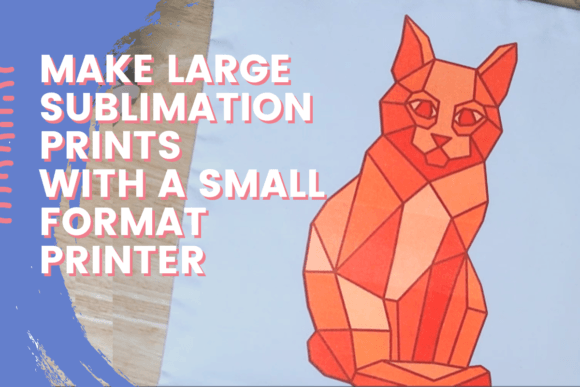 Download Make Large Sublimation Prints with a Small Format Printer - Premium Resources